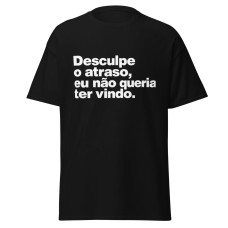 Camiseta Masculina Desculpe Pelo Atraso